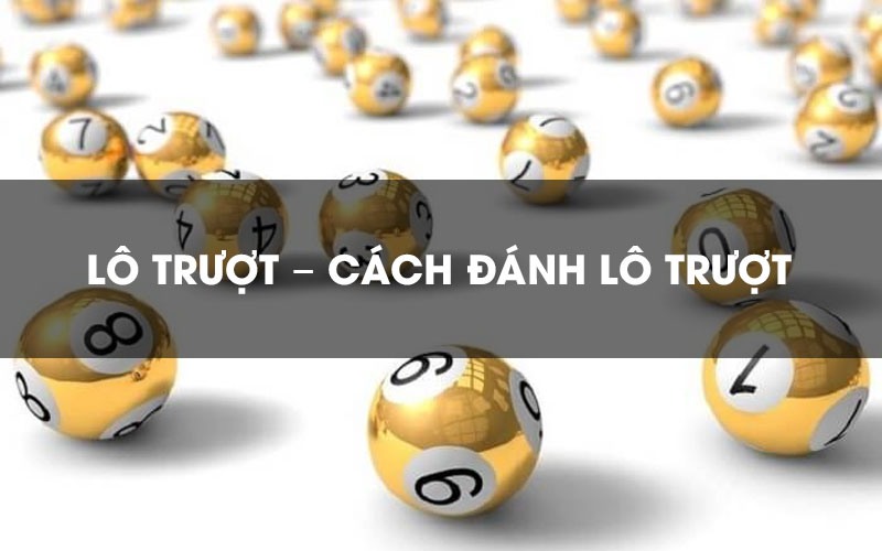 Chi tiết cách tìm lô trượt dễ ăn thưởng cho tân binh