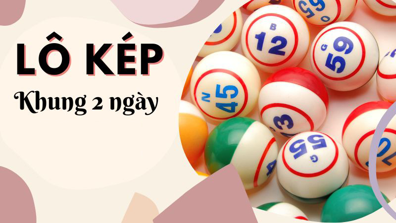 Bạn hiểu gì về nuôi lô kép khung 2 ngày?